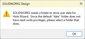 SolidWorks Error, SOLIDWORKS needs a folder to store user data for Hole Wizard. Since the default "data"  folder does not have read-write privileges, please select a folder that does.